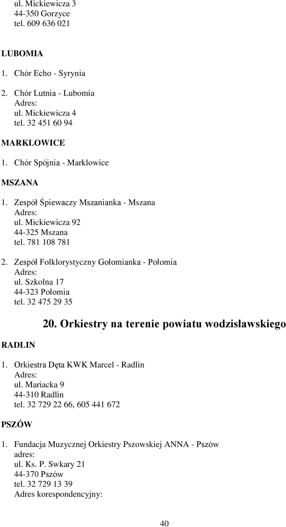 Zespół Folklorystyczny Gołomianka - Połomia ul. Szkolna 17 44-323 Połomia tel. 32 475 29 35 RADLIN 20. Orkiestry na terenie powiatu wodzisławskiego 1.