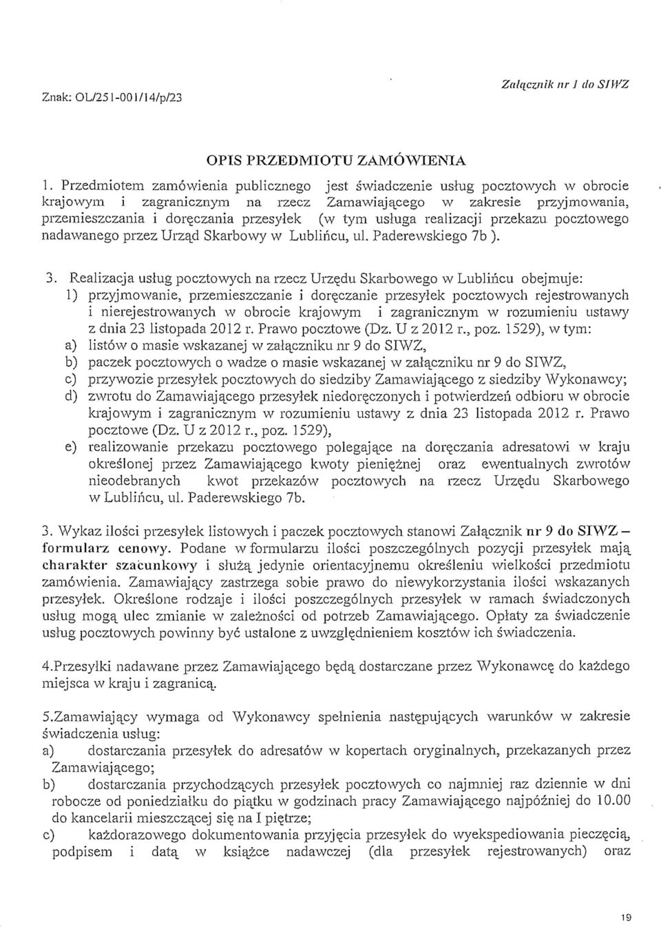 usluga realizacji przekazu pocztowego nadawanego przez Urza_d Skarbowy w Lublincu, ul. Paderewskiego 7b ). 3.