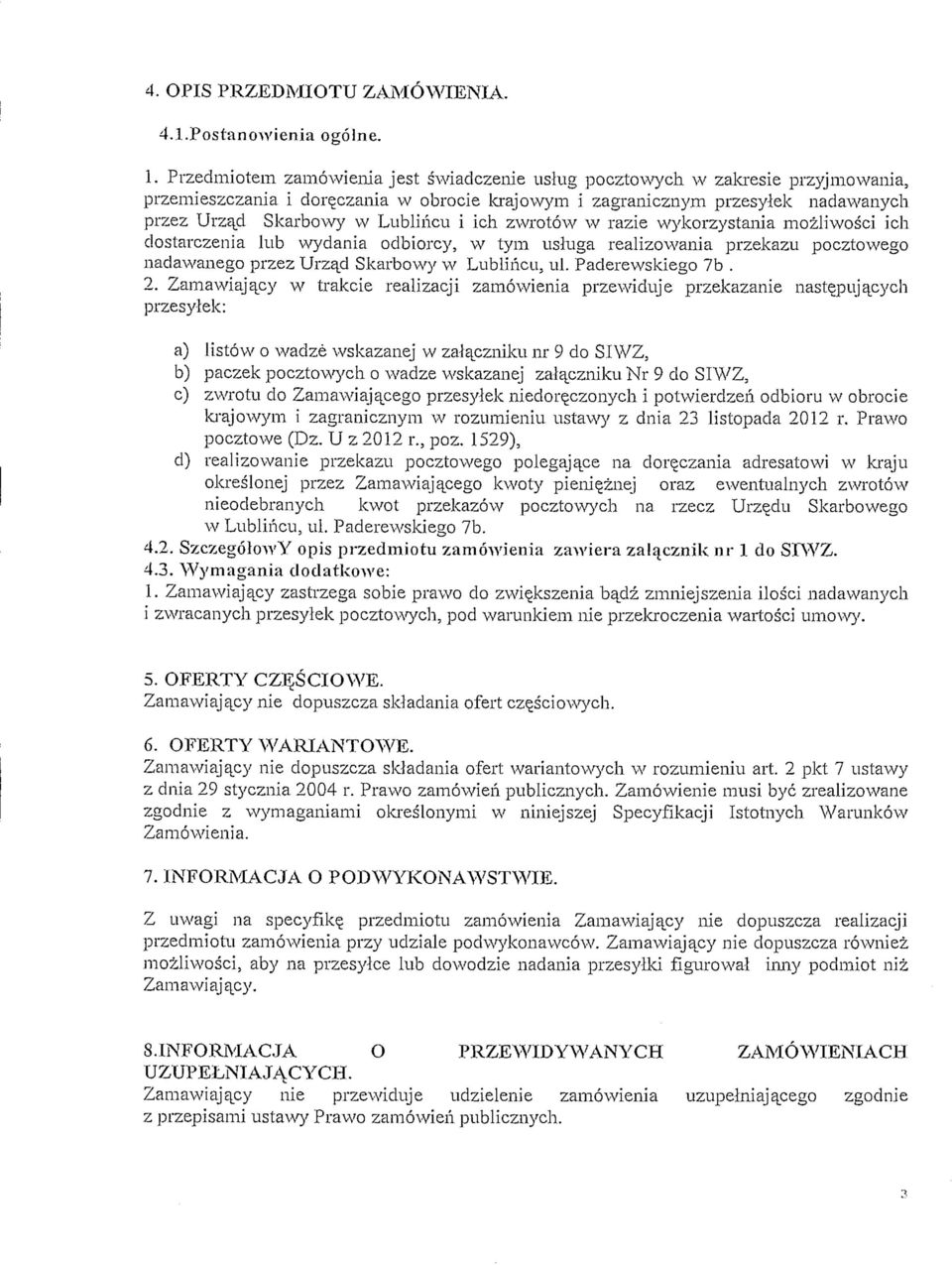 i ich zwrotow w razie wykorzystania mozliwosci ich dostarczenia lub wydania odbiorcy, w tym usluga realizowania przekazu pocztowego nadawanego przez Urzajd Skarbowy w Lubh'ricu, ill. Paderewskiego 7b.