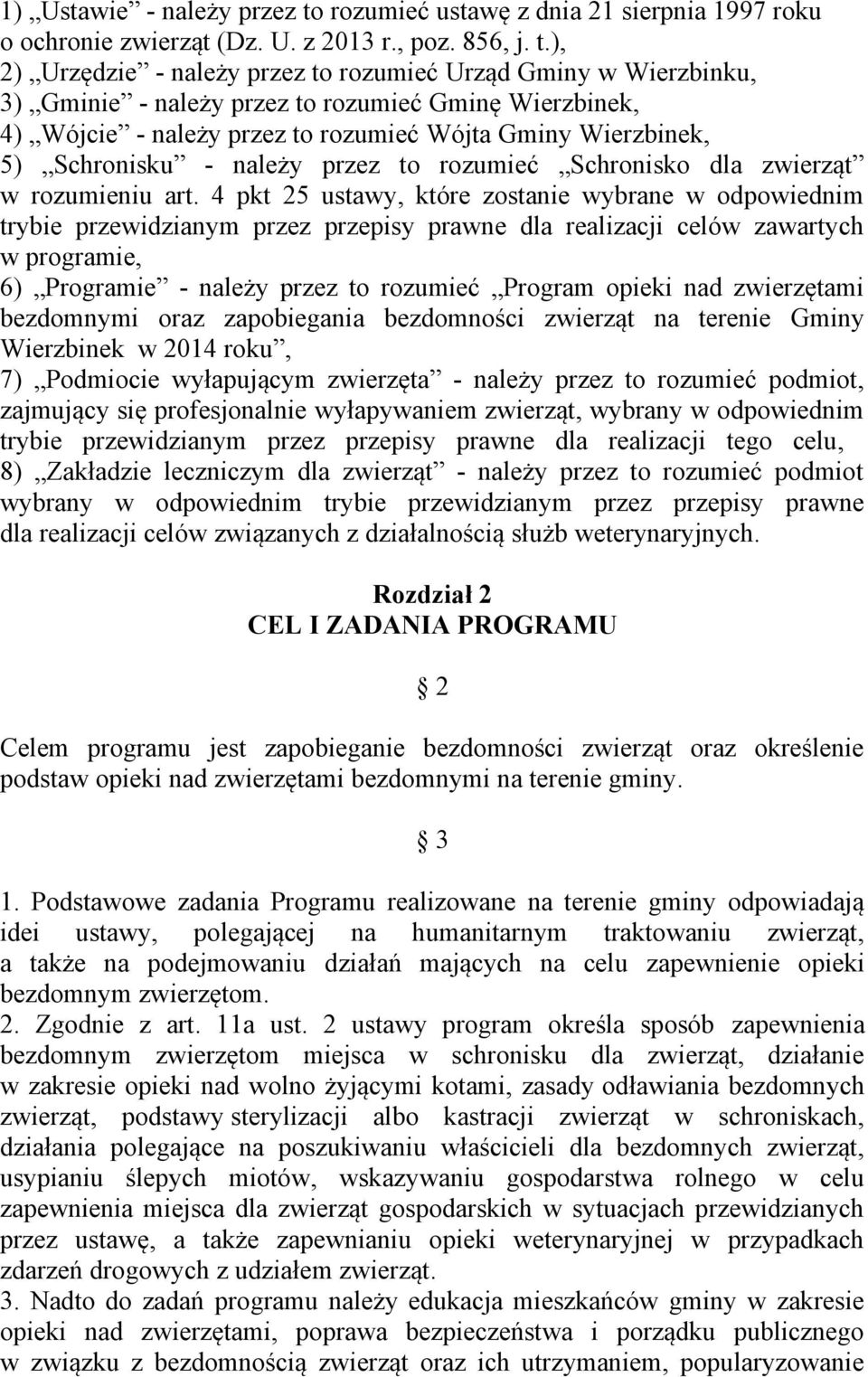 ), 2) Urzędzie - należy przez to rozumieć Urząd Gminy w Wierzbinku, 3) Gminie - należy przez to rozumieć Gminę Wierzbinek, 4) Wójcie - należy przez to rozumieć Wójta Gminy Wierzbinek, 5) Schronisku -