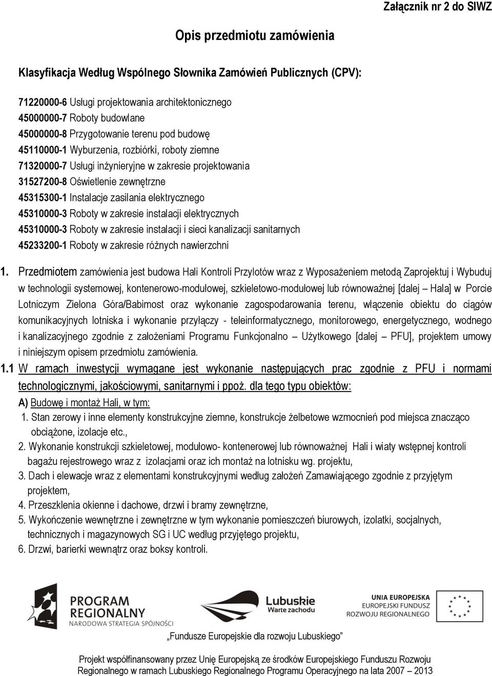 Instalacje zasilania elektrycznego 45310000-3 Roboty w zakresie instalacji elektrycznych 45310000-3 Roboty w zakresie instalacji i sieci kanalizacji sanitarnych 45233200-1 Roboty w zakresie różnych