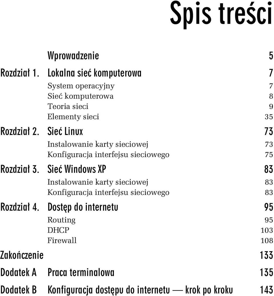 Sieć Linux 73 Instalowanie karty sieciowej 73 Konfiguracja interfejsu sieciowego 75 Rozdział 3.