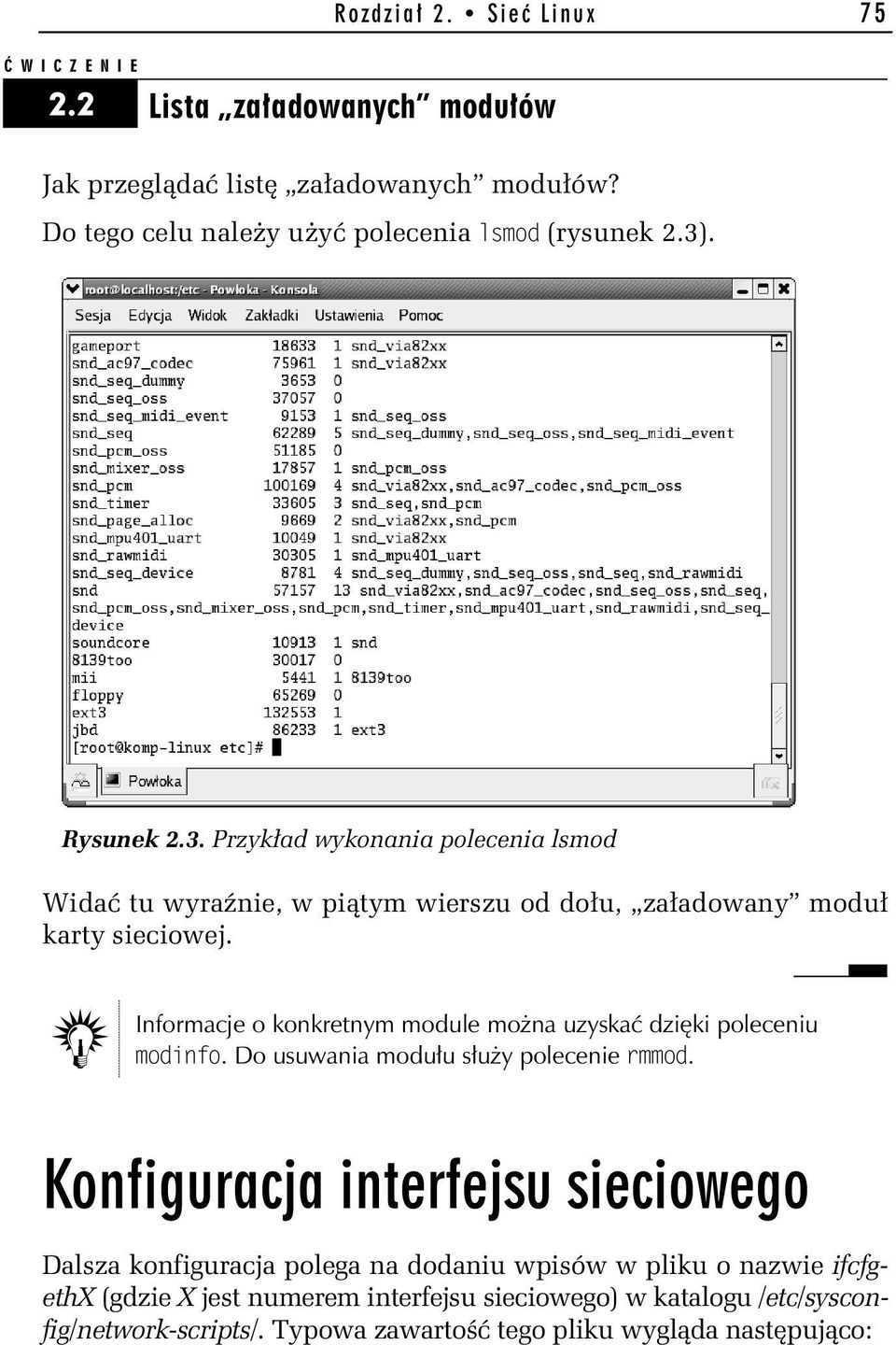 Informacje o konkretnym module można uzyskać dzięki poleceniu modinfo. Do usuwania modułu służy polecenie rmmod.