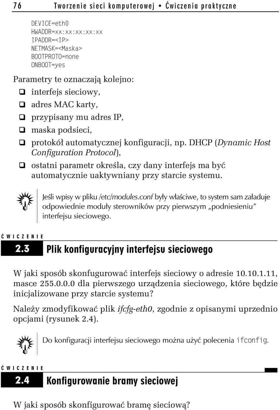 DHCP (Dynamic Host Configuration Protocol), ostatni parametr określa, czy dany interfejs ma być automatycznie uaktywniany przy starcie systemu. Jeśli wpisy w pliku /etc/modules.