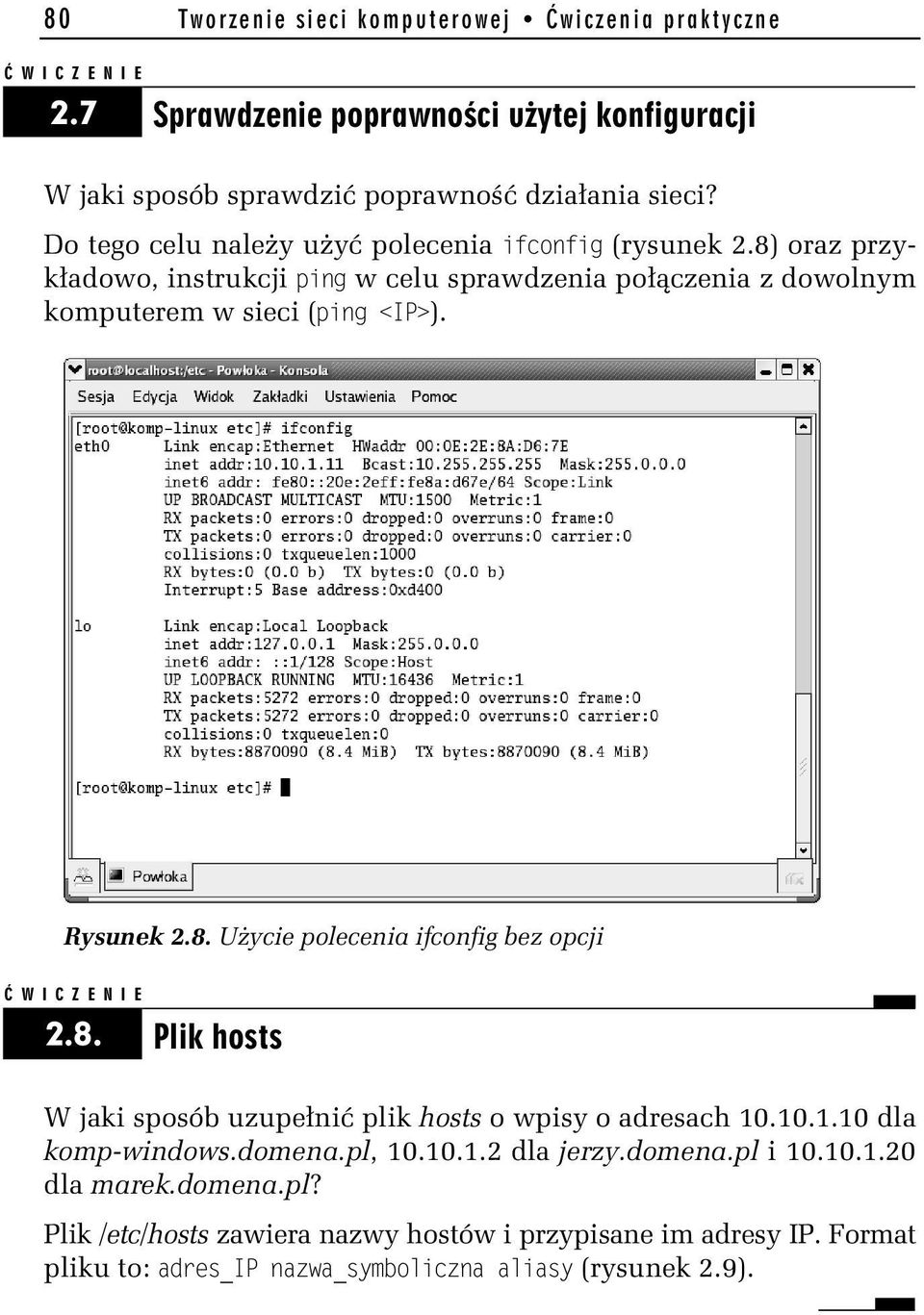 Rysunek 2.8. Użycie polecenia ifconfig bez opcji 2.8. Plik hosts W jaki sposób uzupełnić plik hosts o wpisy o adresach 10.10.1.10 dla komp-windows.domena.pl, 10.10.1.2 dla jerzy.