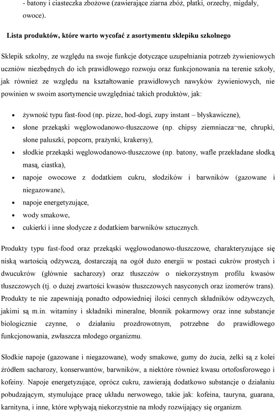 rozwoju oraz funkcjonowania na terenie szkoły, jak również ze względu na kształtowanie prawidłowych nawyków żywieniowych, nie powinien w swoim asortymencie uwzględniać takich produktów, jak: żywność