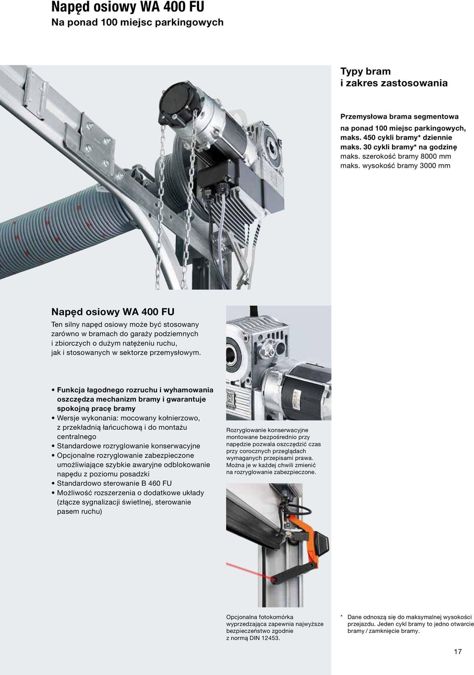 wysokość bramy 3000 mm Napęd osiowy WA 400 FU Ten silny napęd osiowy może być stosowany zarówno w bramach do garaży podziemnych i zbiorczych o dużym natężeniu ruchu, jak i stosowanych w sektorze