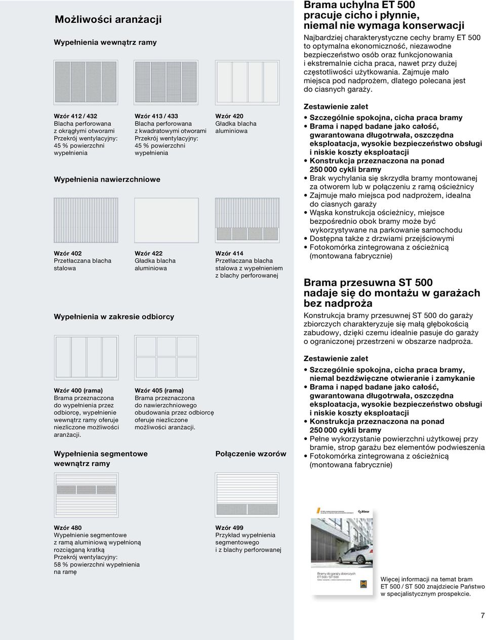 Wypełnienia wewnątrz ramy Zestawienie zalet Wzór 412 / 432 Blacha perforowana z okrągłymi otworami Przekrój wentylacyjny: 45 % powierzchni wypełnienia Wzór 413 / 433 Blacha perforowana z kwadratowymi