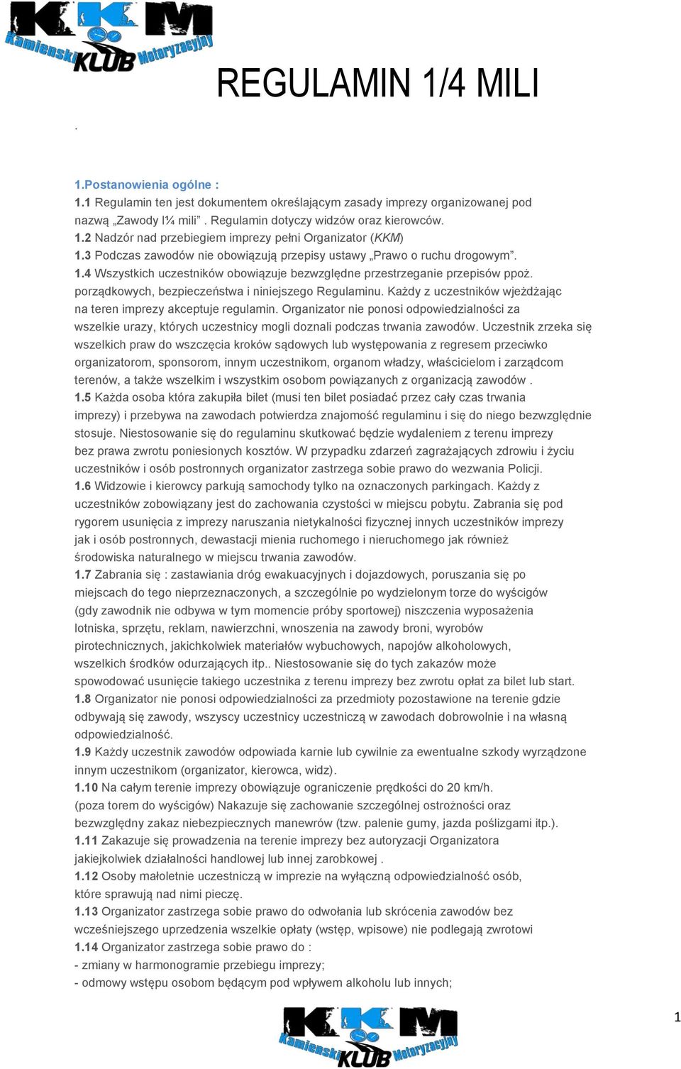 porządkowych, bezpieczeństwa i niniejszego Regulaminu. Każdy z uczestników wjeżdżając na teren imprezy akceptuje regulamin.