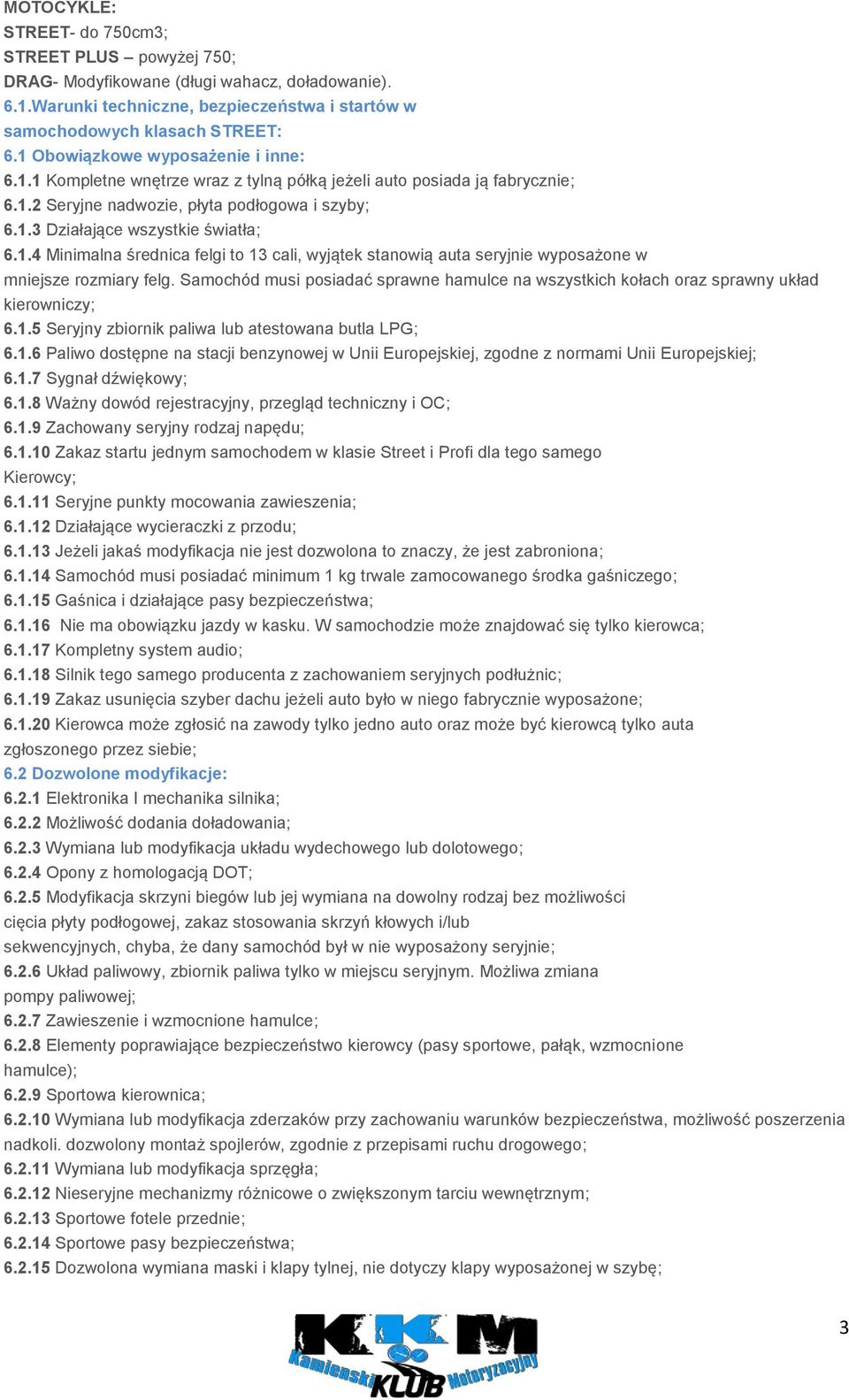 1.4 Minimalna średnica felgi to 13 cali, wyjątek stanowią auta seryjnie wyposażone w mniejsze rozmiary felg.