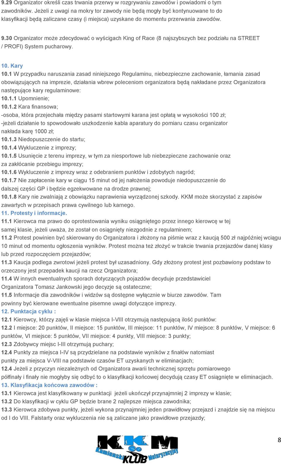 30 Organizator może zdecydować o wyścigach King of Race (8 najszybszych bez podziału na STREET / PROFI) System pucharowy. 10. Kary 10.