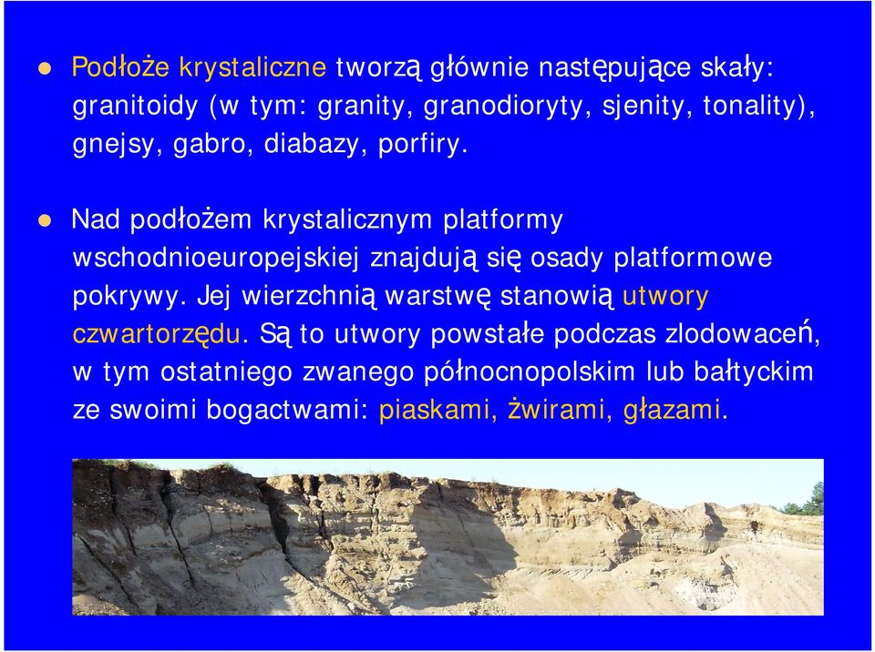 Nad podłożem krystalicznym platformy wschodnioeuropejskiej znajdują się osady platformowe pokrywy.