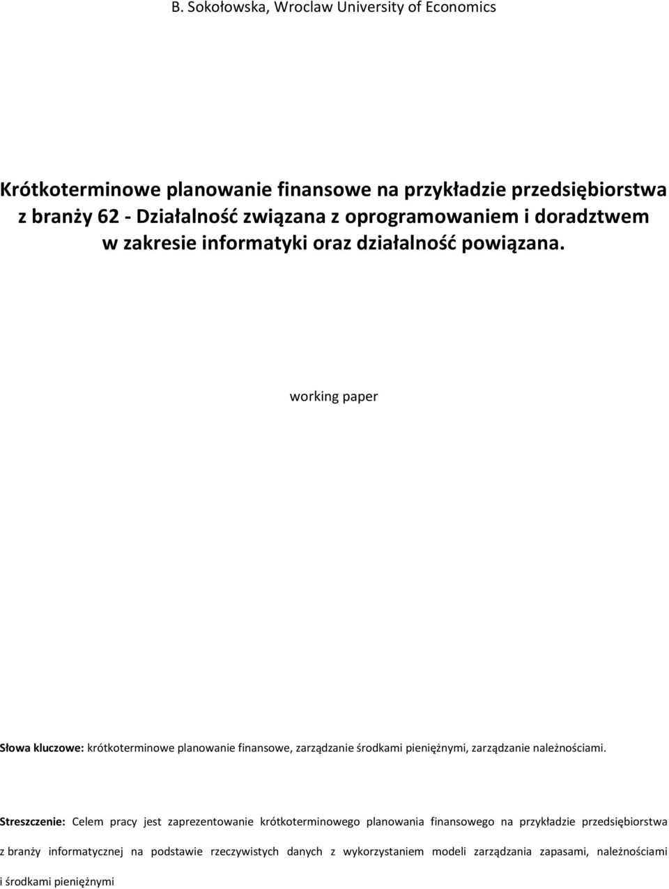 working paper Słowa kluczowe: krótkoterminowe planowanie finansowe, zarządzanie środkami pieniężnymi, zarządzanie należnościami.