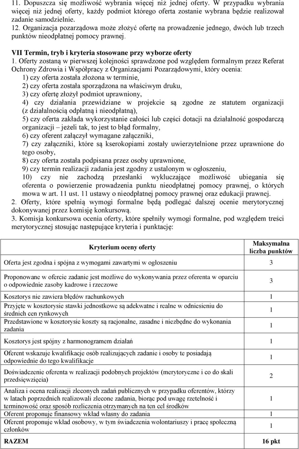 Oferty zostaną w pierwszej kolejności sprawdzone pod względem formalnym przez Referat Ochrony Zdrowia i Współpracy z Organizacjami Pozarządowymi, który ocenia: ) czy oferta została złożona w