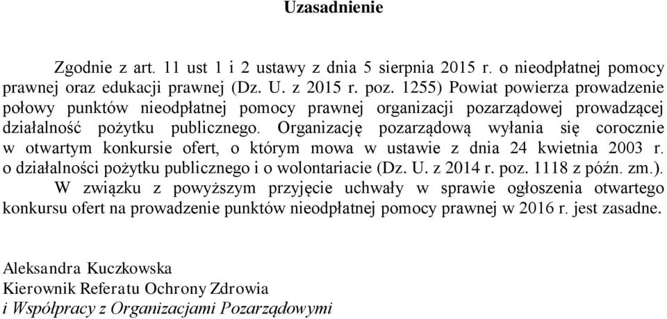 Organizację pozarządową wyłania się corocznie w otwartym konkursie ofert, o którym mowa w ustawie z dnia 24 kwietnia 2003 r. o działalności pożytku publicznego i o wolontariacie (Dz. U.