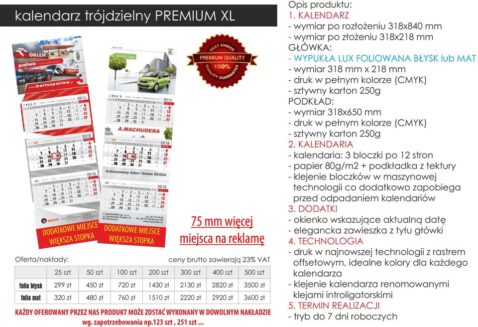 LUX FOLIOWANA BŁYSK lub MAT - wymiar 318 mm x 218 mm PODKŁAD: - wymiar 318x650 mm - kalendaria: 3 bloczki po 12 stron - papier 80g/m2 + podkładka z tektury - klejenie bloczków w