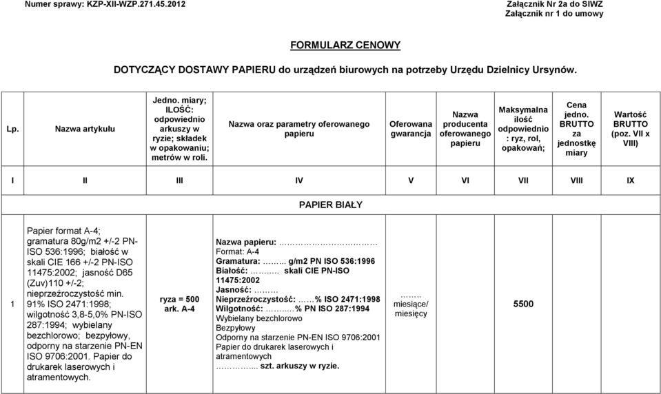 Nazwa oraz parametry oferowanego papieru Oferowana gwarancja Nazwa producenta oferowanego papieru Maksymalna ilość odpowiednio : ryz, rol, opakowań; Cena jedno.
