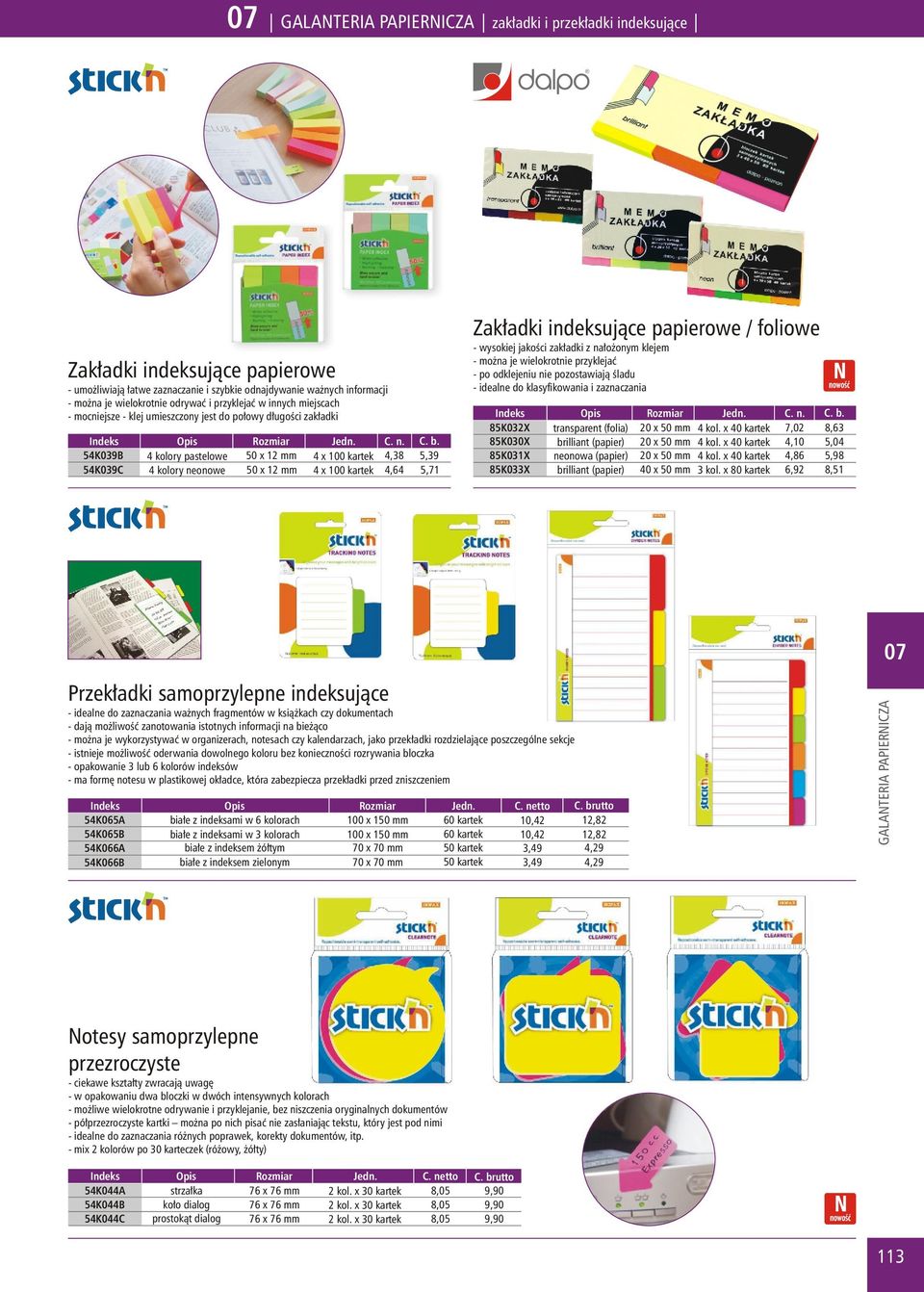 54K039B 4 kolory pastelowe 50 x 12 mm 4 x 100 kartek 4,38 5,39 54K039C 4 kolory neonowe 50 x 12 mm 4 x 100 kartek 4,64 5,71 Zak³adki indeksuj¹ce papierowe / foliowe - wysokiej jakoœci zak³adki z na³o