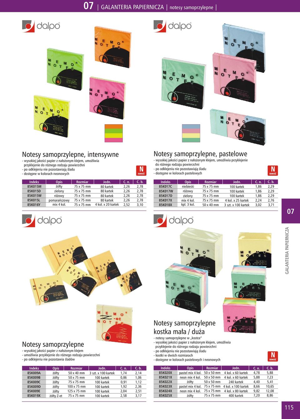 85K015M 85K015D ó³ty zielony 75 x 75 mm 75 x 75 mm 80 kartek 80 kartek 2,26 2,26 2,78 2,78 85K015W ró owy 75 x 75 mm 80 kartek 2,26 2,78 85K015L pomarañczowy 75 x 75 mm 80 kartek 2,26 2,78 85K016Y