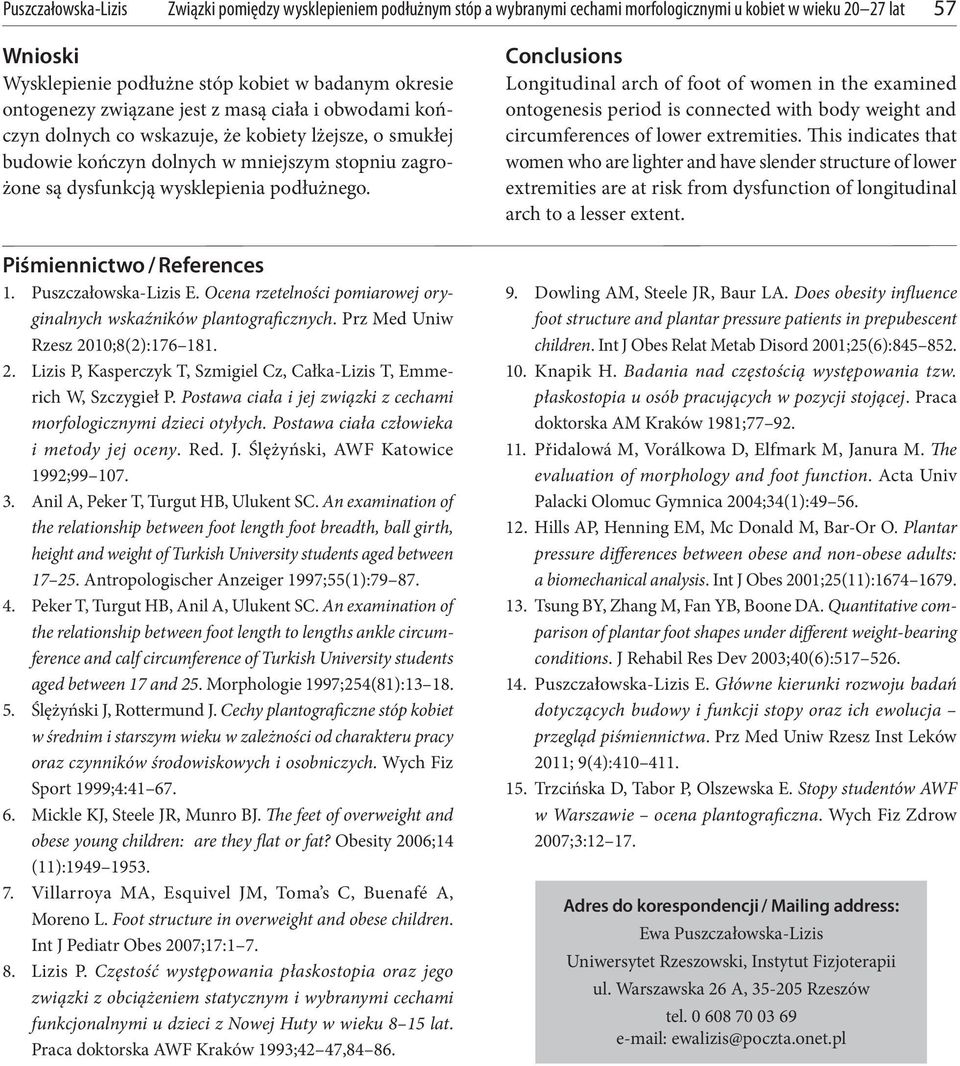 Piśmiennictwo / References 1. Puszczałowska-Lizis E. Ocena rzetelności pomiarowej oryginalnych wskaźników plantograficznych. Prz Med Uniw Rzesz 20