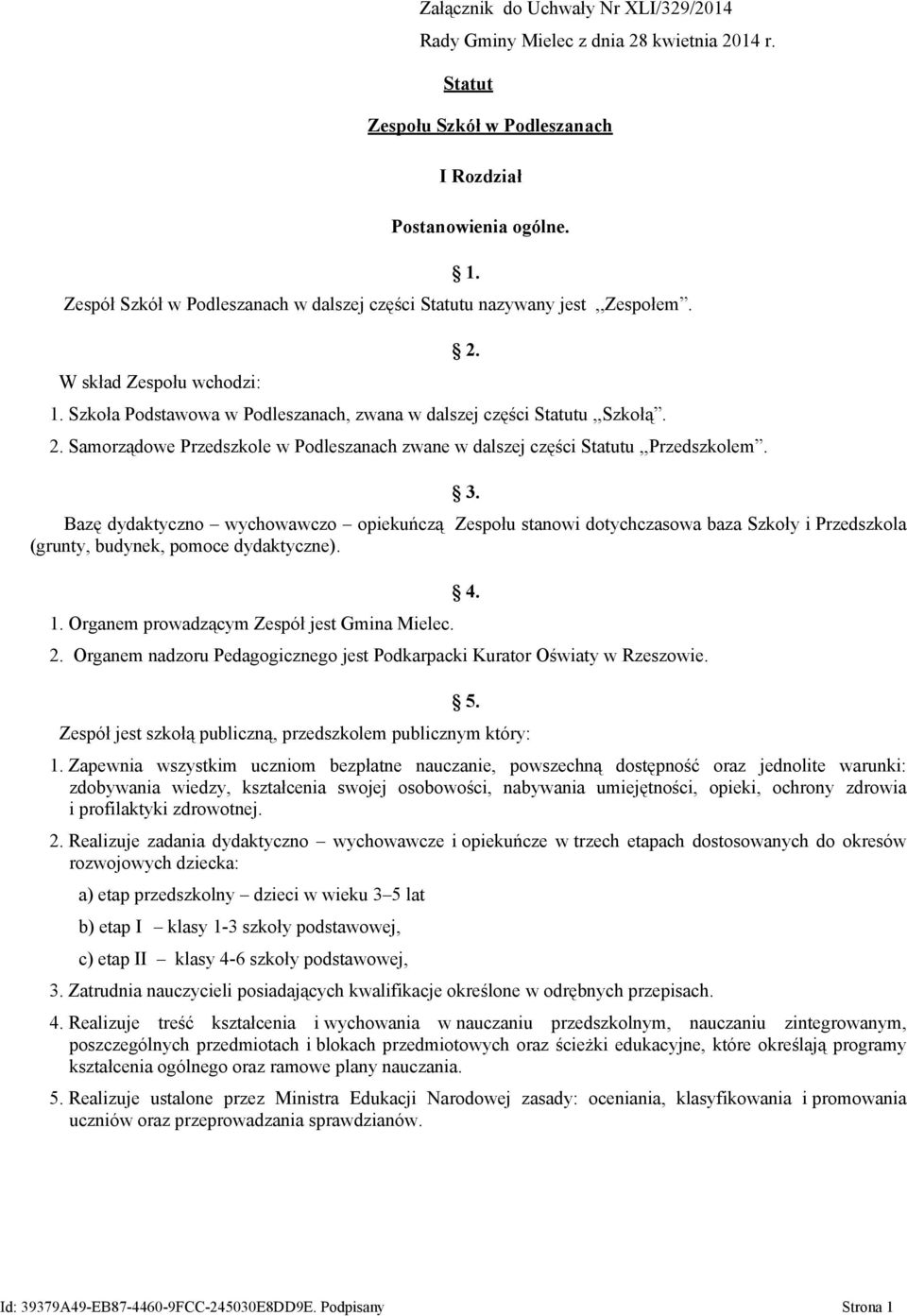 Samorządowe Przedszkole w Podleszanach zwane w dalszej części Statutu,,Przedszkolem. 1. 2. 3.