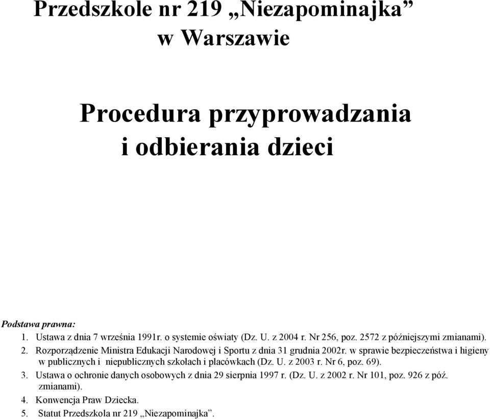 w sprawie bezpieczeństwa i higieny w publicznych i niepublicznych szkołach i placówkach (Dz. U. z 2003 r. Nr 6, poz. 69). 3.