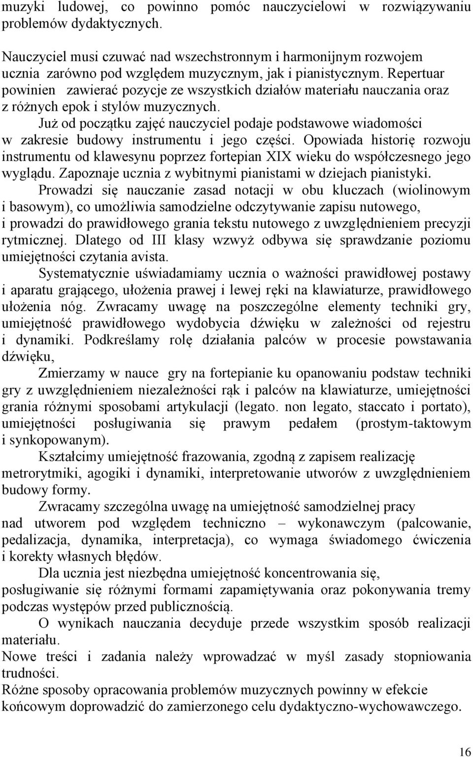 Repertuar powinien zawierać pozycje ze wszystkich działów materiału nauczania oraz z różnych epok i stylów muzycznych.