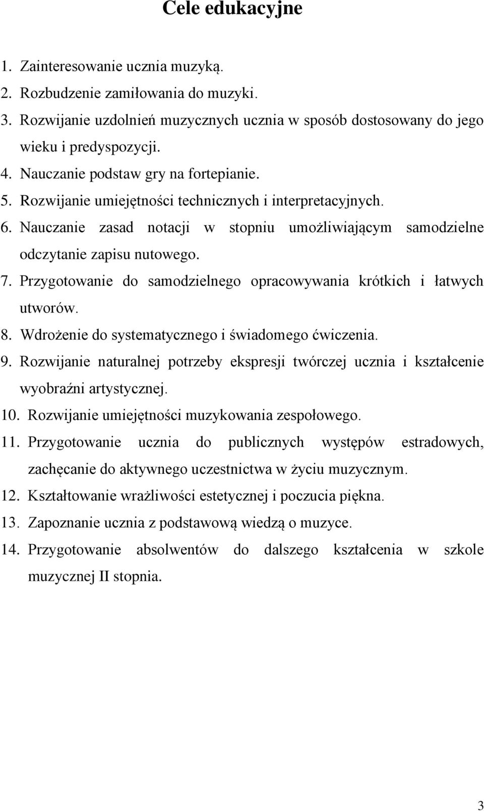 Przygotowanie do samodzielnego opracowywania krótkich i łatwych utworów. 8. Wdrożenie do systematycznego i świadomego ćwiczenia. 9.