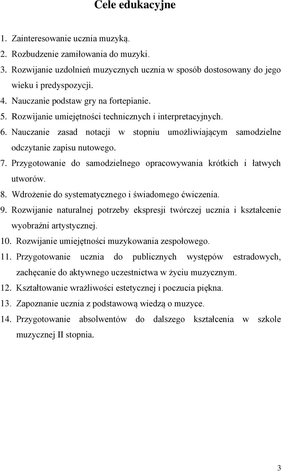 Przygotowanie do samodzielnego opracowywania krótkich i łatwych utworów. 8. Wdrożenie do systematycznego i świadomego ćwiczenia. 9.