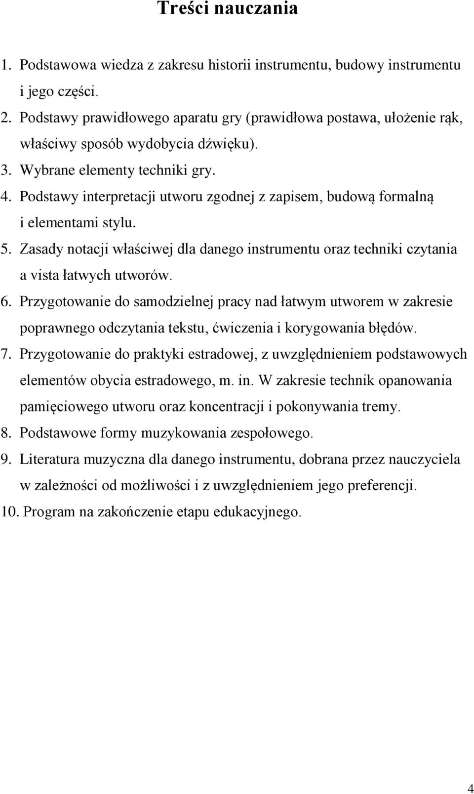 Podstawy interpretacji utworu zgodnej z zapisem, budową formalną i elementami stylu. 5. Zasady notacji właściwej dla danego instrumentu oraz techniki czytania a vista łatwych utworów. 6.