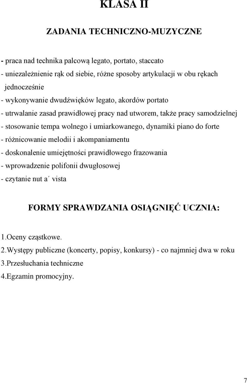 umiarkowanego, dynamiki piano do forte - różnicowanie melodii i akompaniamentu - doskonalenie umiejętności prawidłowego frazowania - wprowadzenie polifonii dwugłosowej -