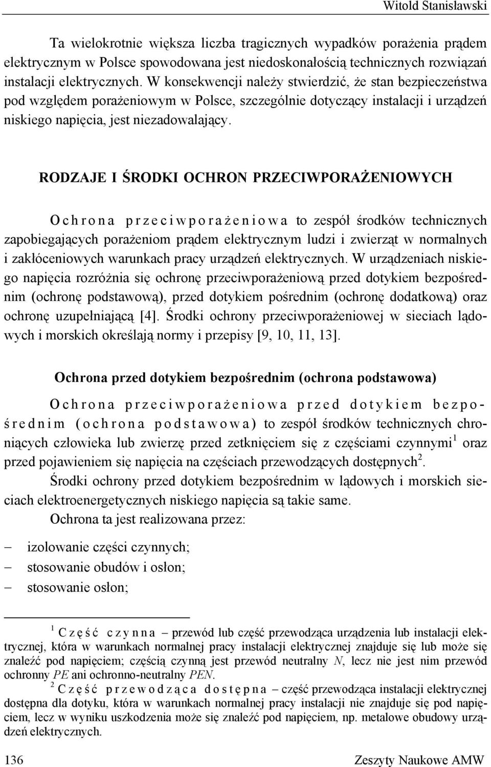 RODZAJE I ŚRODKI OCHRON PRZECIWPORAŻENIOWYCH Ochrona przeciwporaż eniowa to zespół środków technicznych zapobiegających porażeniom prądem elektrycznym ludzi i zwierząt w normalnych i zakłóceniowych