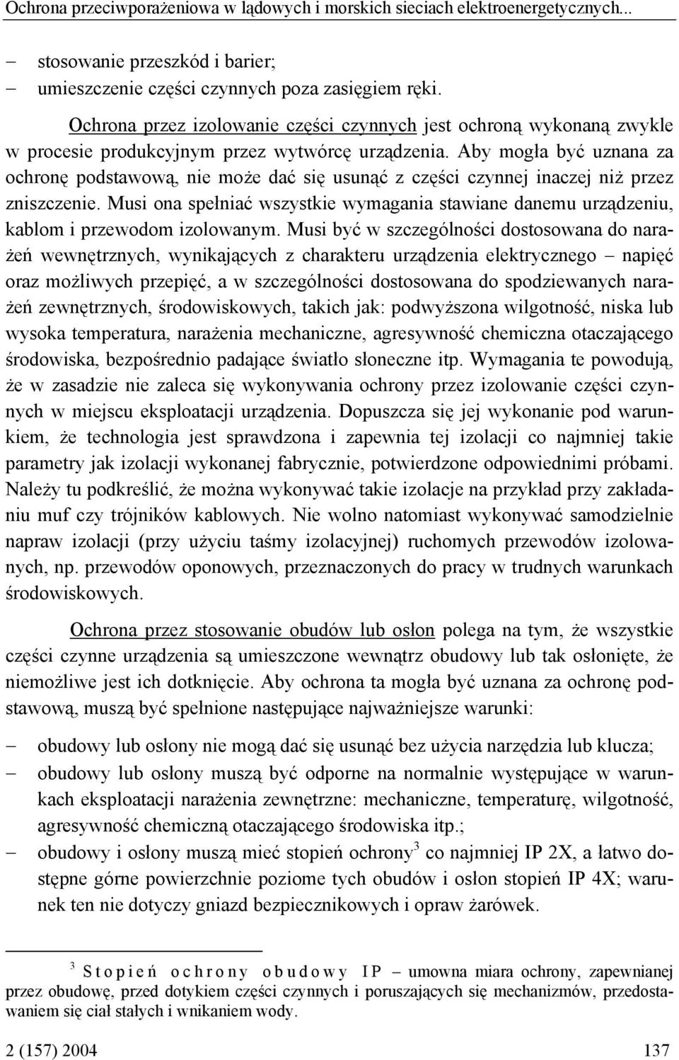 Aby mogła być uznana za ochronę podstawową, nie może dać się usunąć z części czynnej inaczej niż przez zniszczenie.