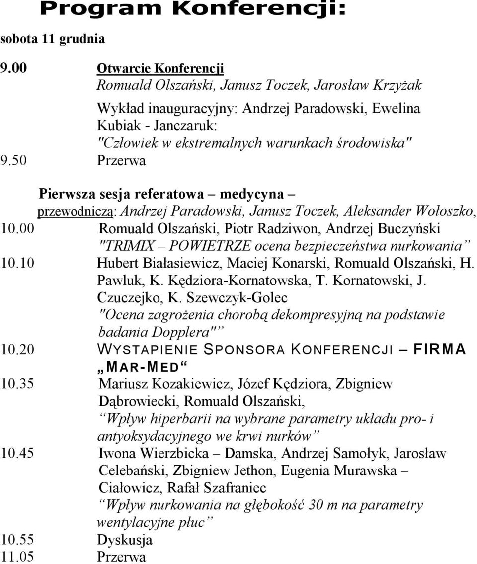 50 Przerwa Pierwsza sesja referatowa medycyna przewodniczą: Andrzej Paradowski, Janusz Toczek, Aleksander Wołoszko, 10.