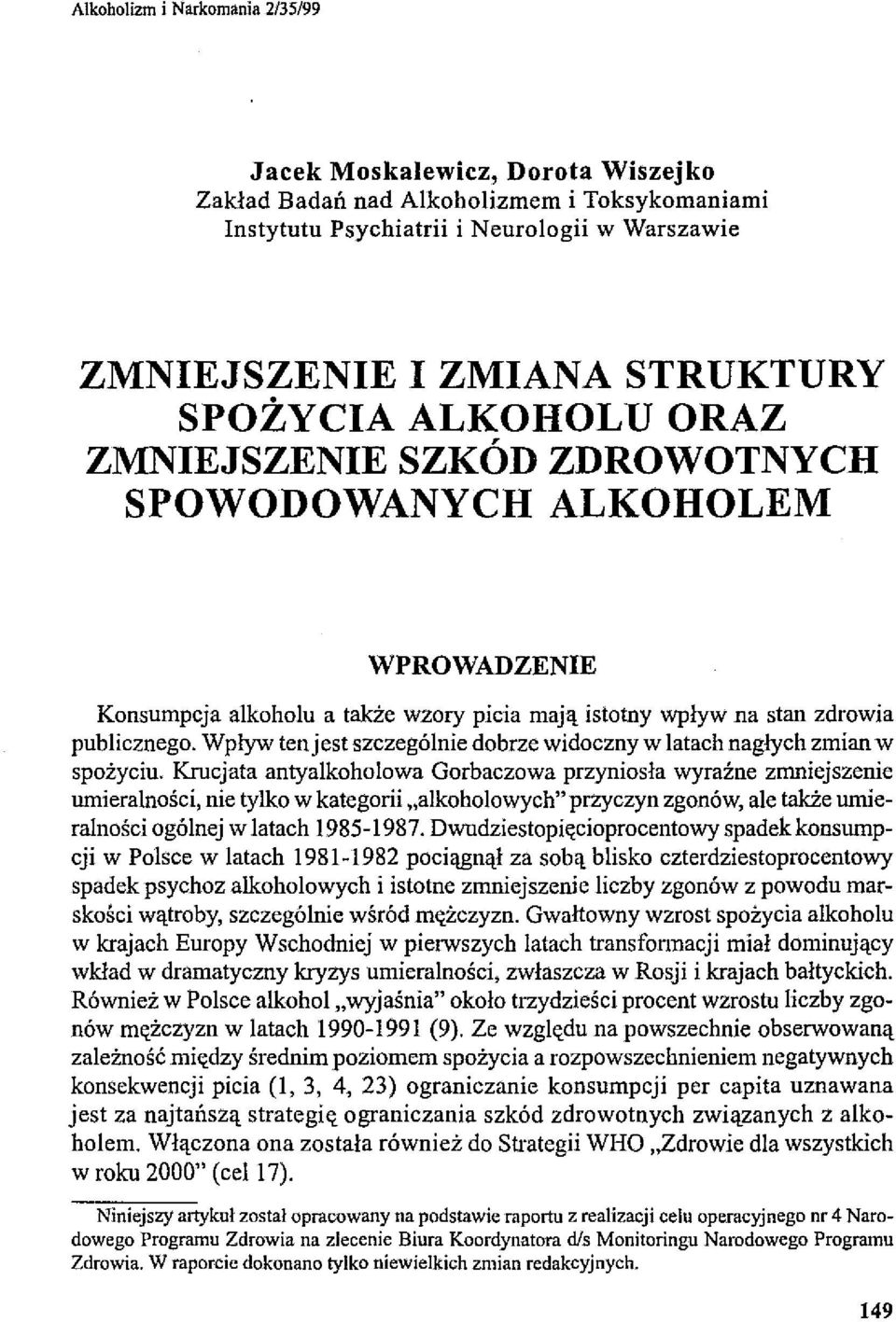 Wpływ tenjest szczególnie dobrze widoczny w latach nagłych zmian w spożyciu.