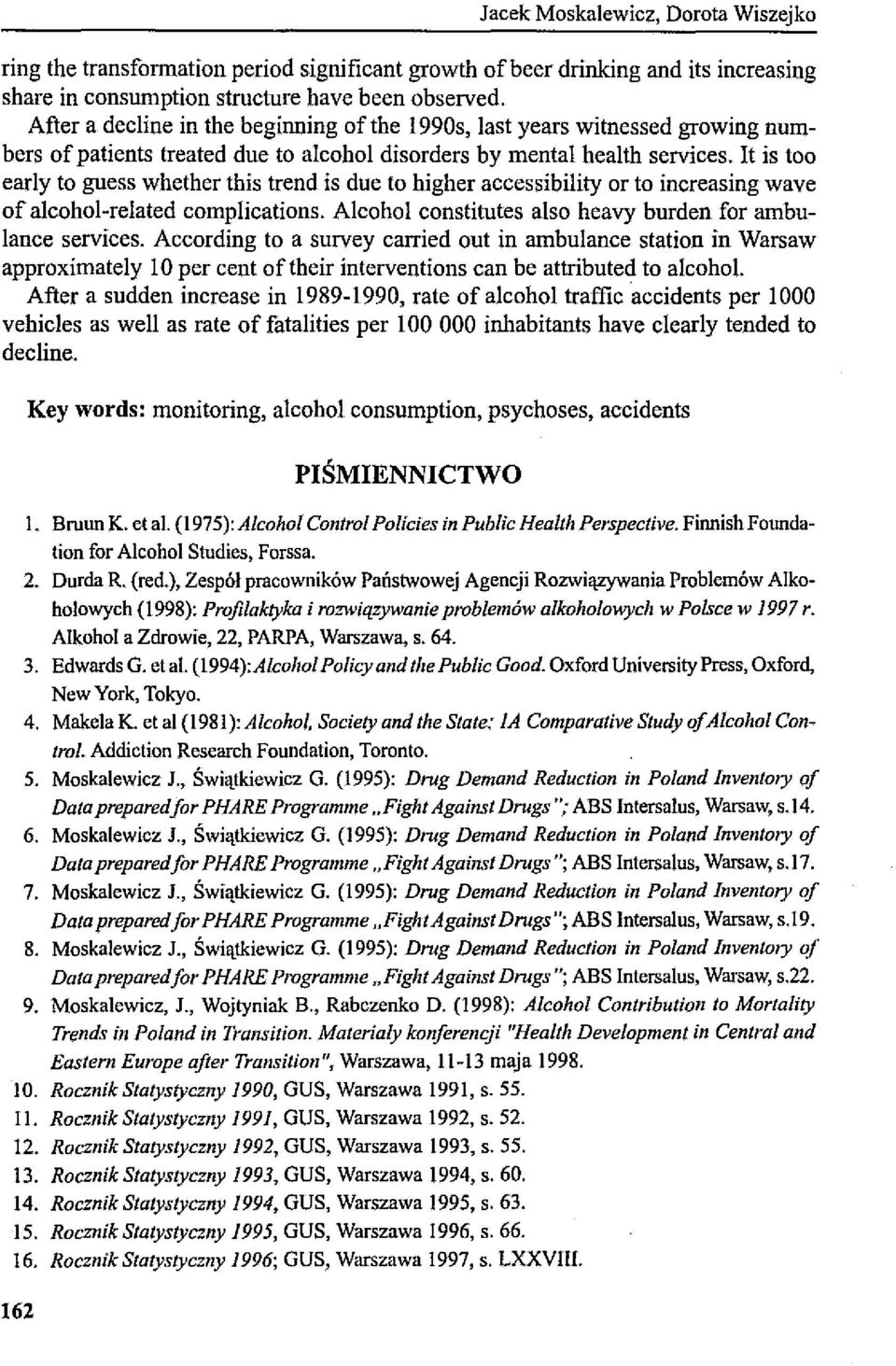It is too early to guess whether this trend is due to higher accessibility or to increasing wave of a1cohol-related complications. Alcohol constitutes also heavy burden for ambulance services.
