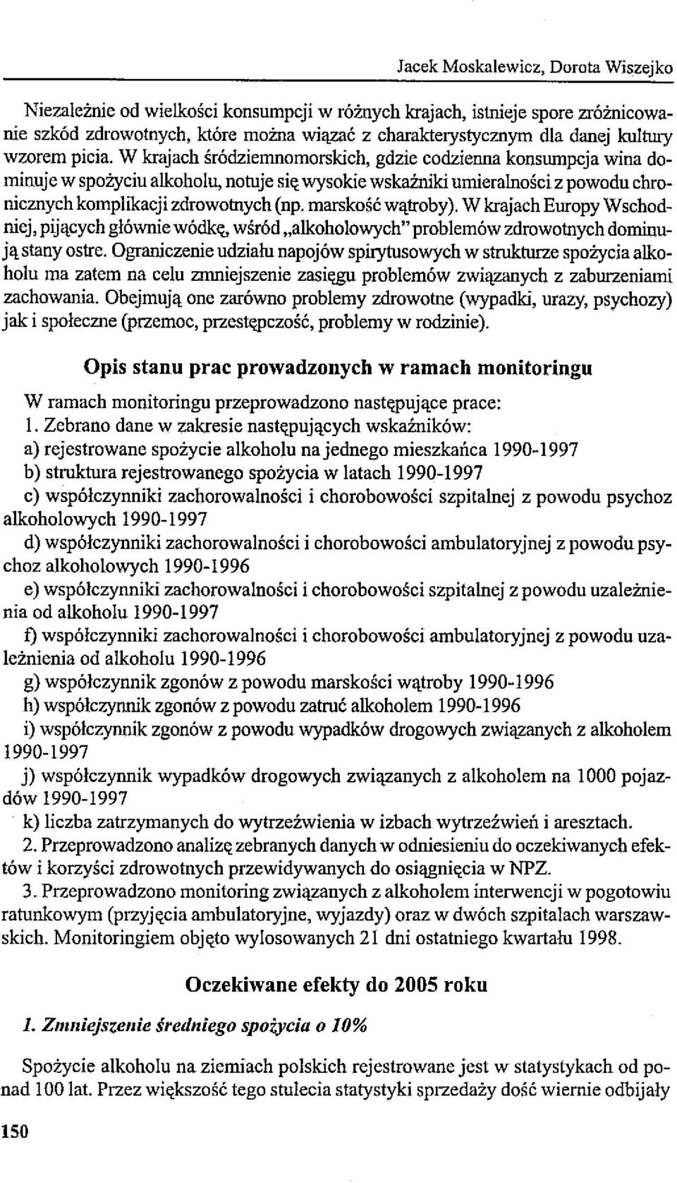 marskość wątroby). W krajach Europy Wschodniej, pijących głównie wódkę, wśród "alkoholowych" problemów zdrowotnych dominują stany ostre.