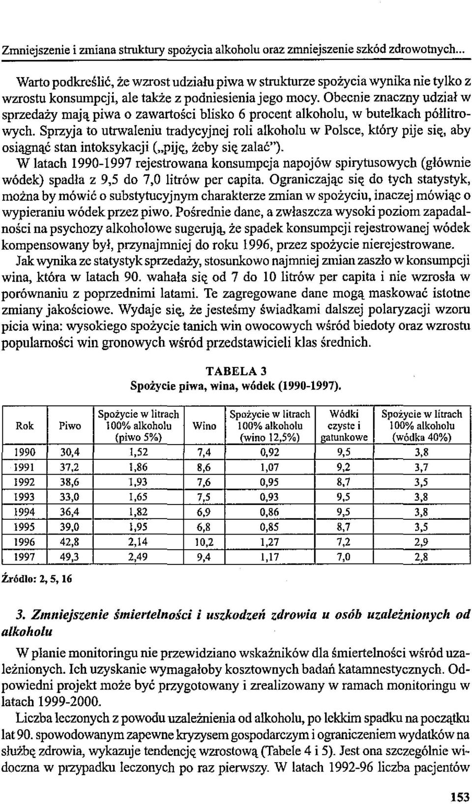 Obecnie znaczny udział w sprzedaży mają piwa o zawartości blisko 6 procent alkoholu, w butelkach półlitrowych.