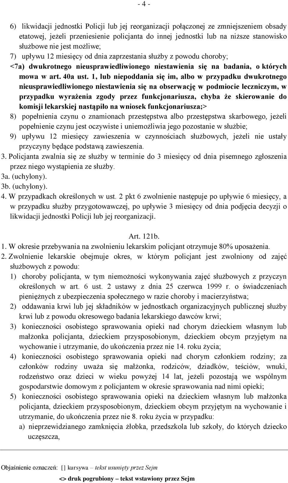 1, lub niepoddania się im, albo w przypadku dwukrotnego nieusprawiedliwionego niestawienia się na obserwację w podmiocie leczniczym, w przypadku wyrażenia zgody przez funkcjonariusza, chyba że