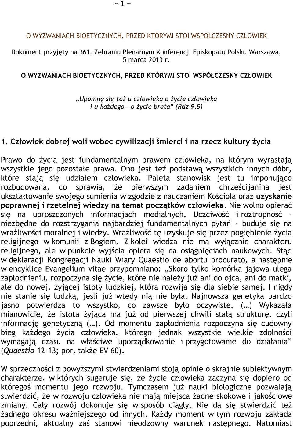 Człowiek dobrej woli wobec cywilizacji śmierci i na rzecz kultury życia Prawo do życia jest fundamentalnym prawem człowieka, na którym wyrastają wszystkie jego pozostałe prawa.