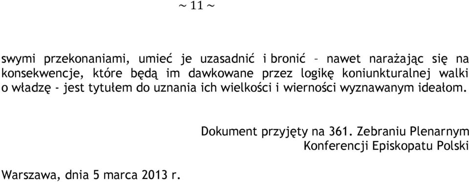 jest tytułem do uznania ich wielkości i wierności wyznawanym ideałom.