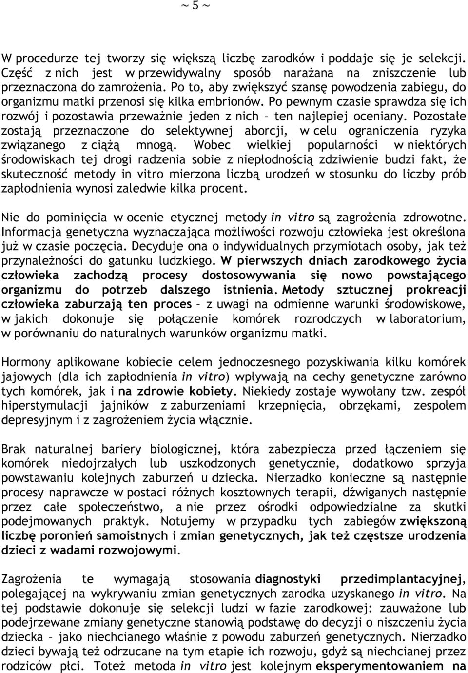 Pozostałe zostają przeznaczone do selektywnej aborcji, w celu ograniczenia ryzyka związanego z ciążą mnogą.
