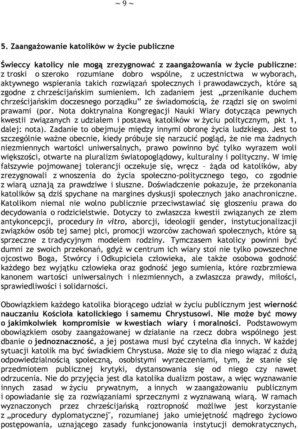 wspierania takich rozwiązań społecznych i prawodawczych, które są zgodne z chrześcijańskim sumieniem.
