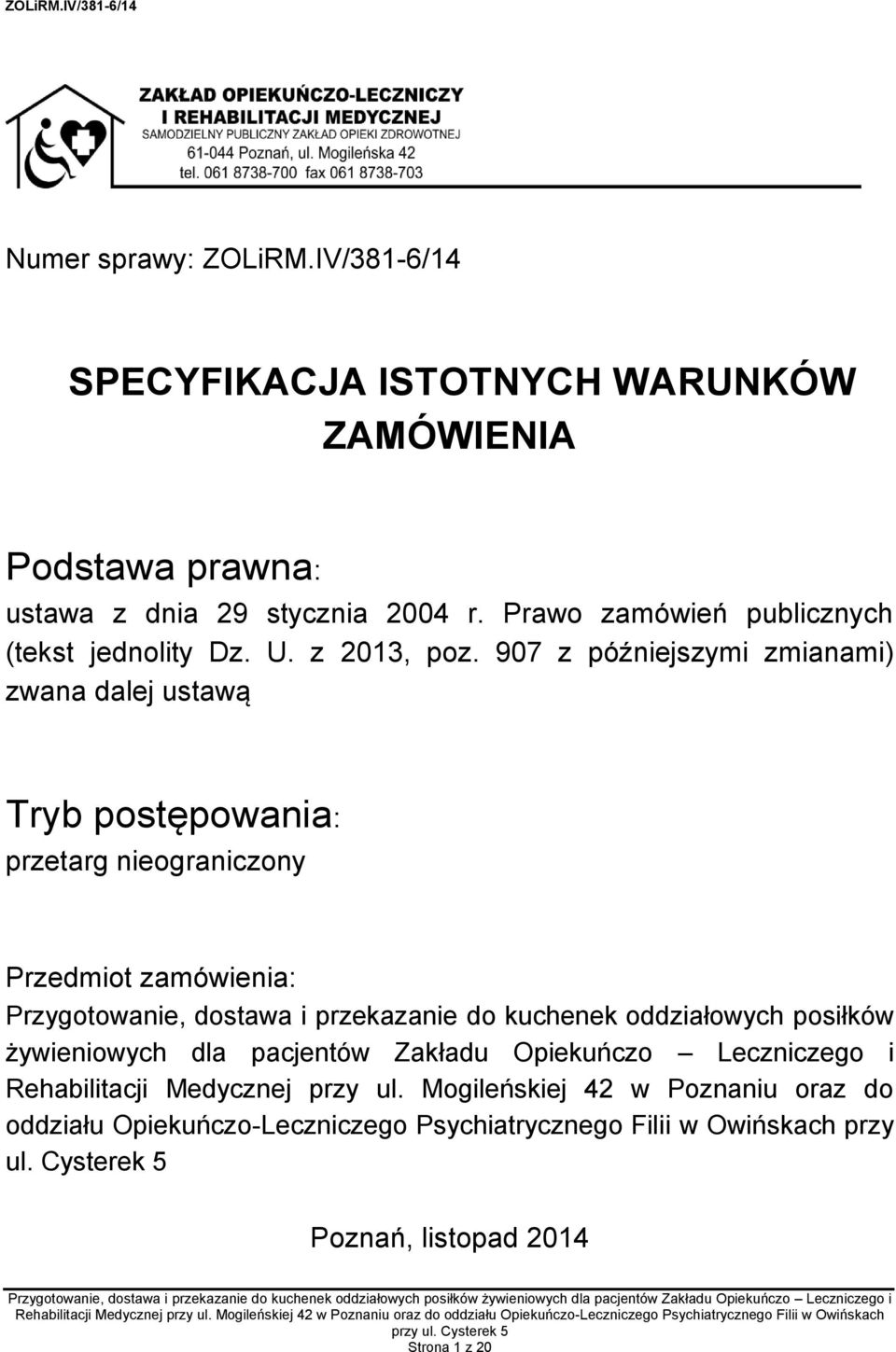 907 z późniejszymi zmianami) zwana dalej ustawą Tryb postępowania: przetarg nieograniczony Przedmiot zamówienia: Przygotowanie, dostawa i przekazanie do