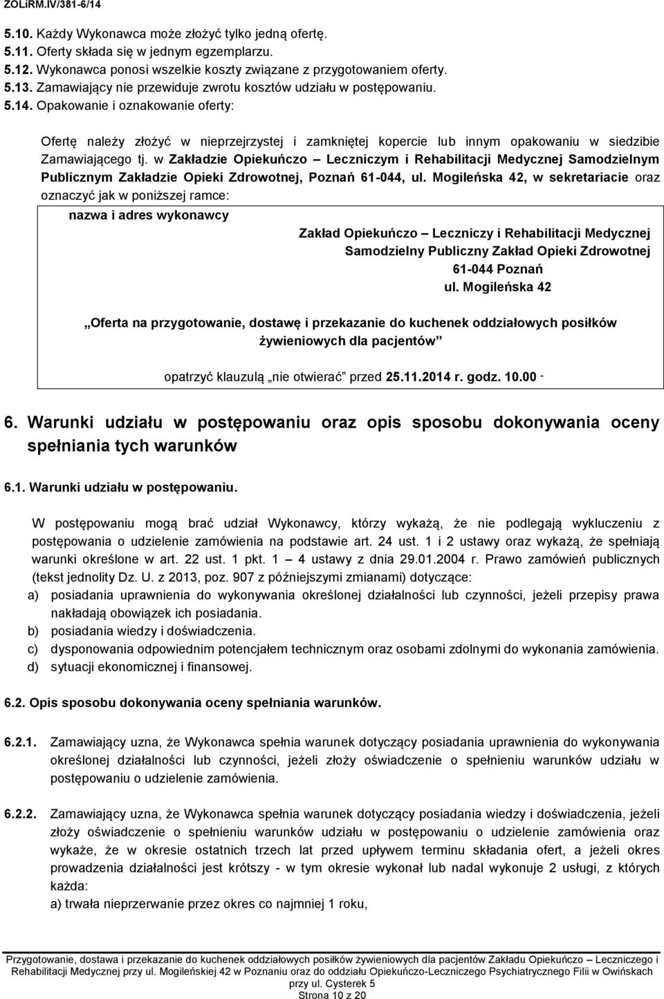 Opakowanie i oznakowanie oferty: Ofertę należy złożyć w nieprzejrzystej i zamkniętej kopercie lub innym opakowaniu w siedzibie Zamawiającego tj.