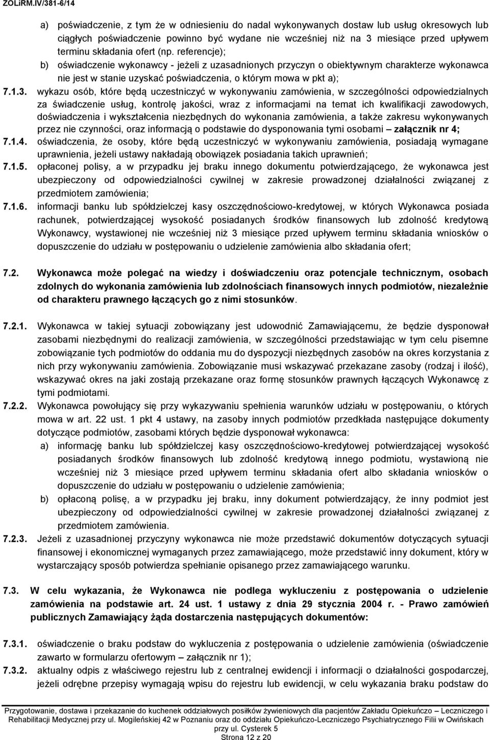 3. wykazu osób, które będą uczestniczyć w wykonywaniu zamówienia, w szczególności odpowiedzialnych za świadczenie usług, kontrolę jakości, wraz z informacjami na temat ich kwalifikacji zawodowych,