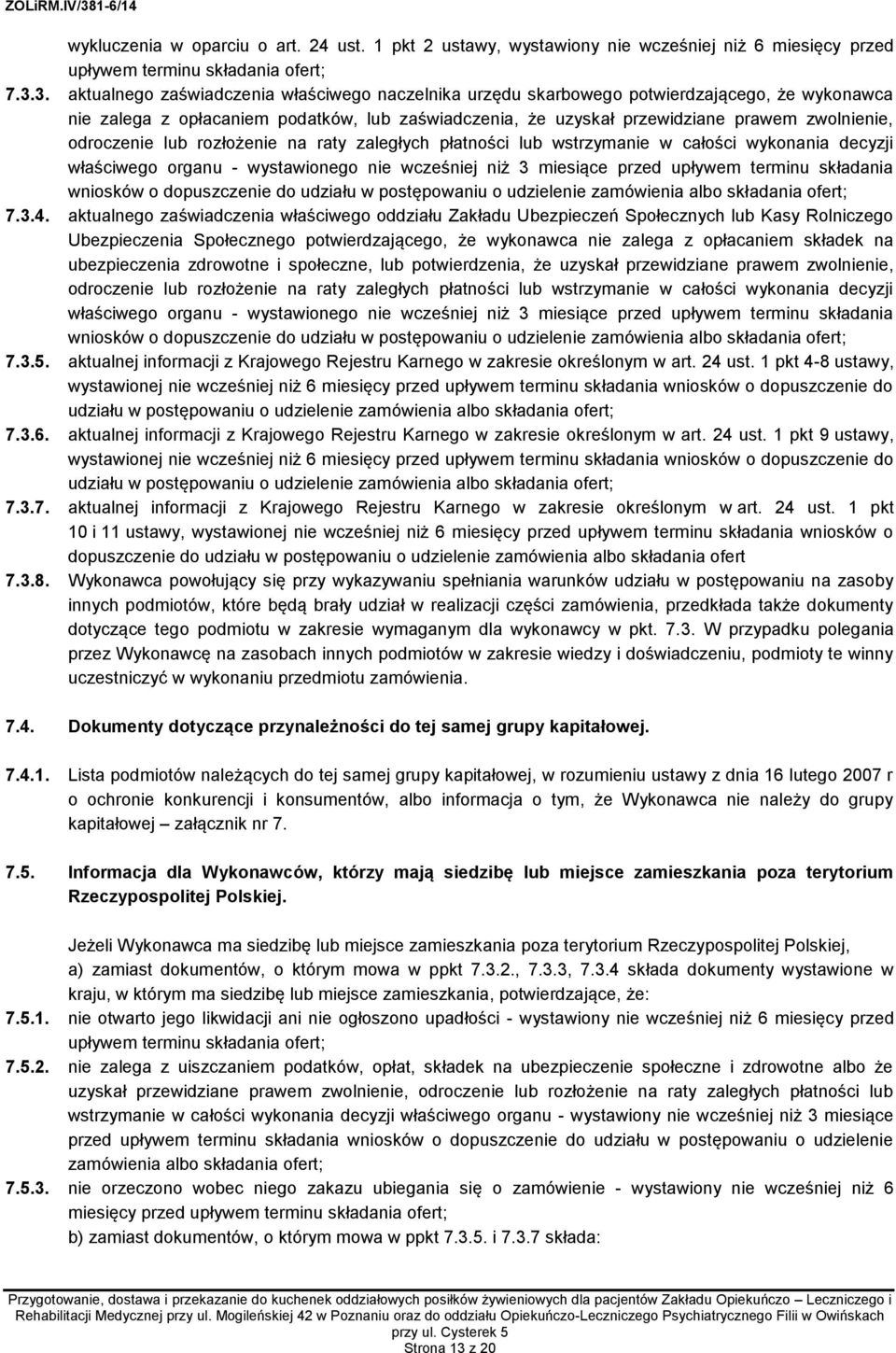 odroczenie lub rozłożenie na raty zaległych płatności lub wstrzymanie w całości wykonania decyzji właściwego organu - wystawionego nie wcześniej niż 3 miesiące przed upływem terminu składania