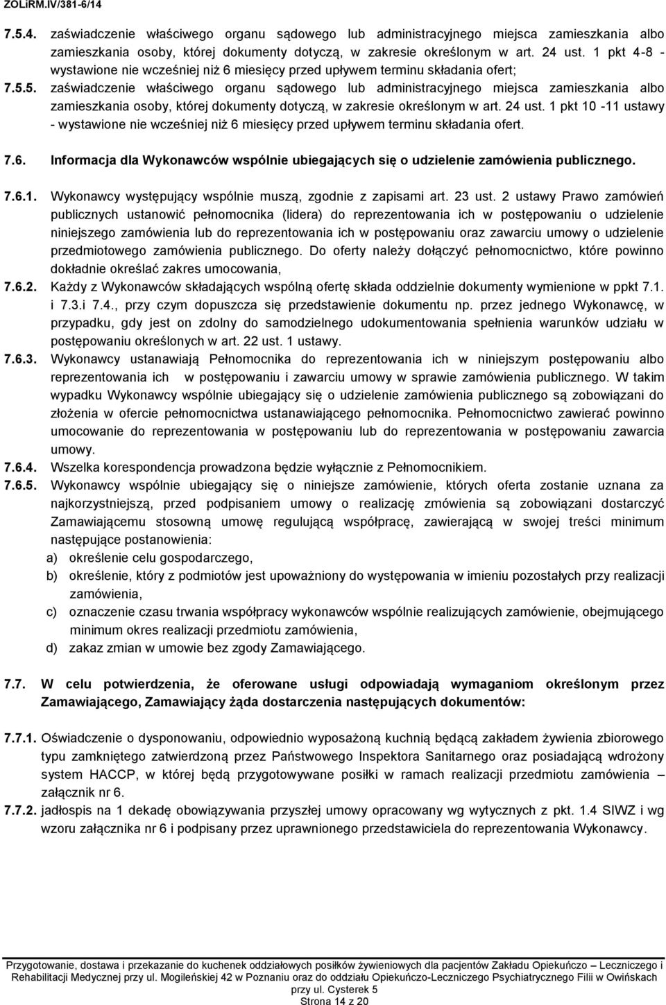 5. zaświadczenie właściwego organu sądowego lub administracyjnego miejsca zamieszkania albo zamieszkania osoby, której dokumenty dotyczą, w zakresie określonym w art. 24 ust.