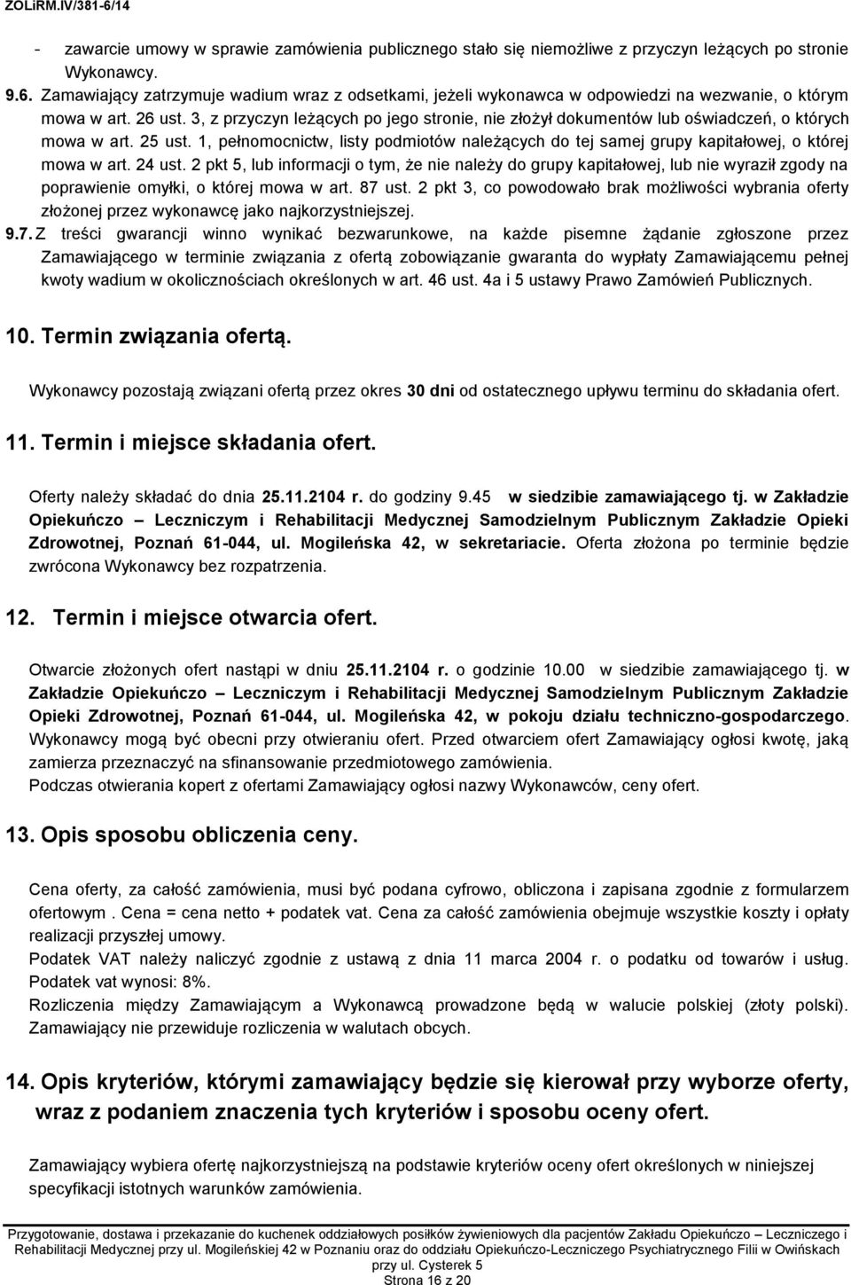 3, z przyczyn leżących po jego stronie, nie złożył dokumentów lub oświadczeń, o których mowa w art. 25 ust.
