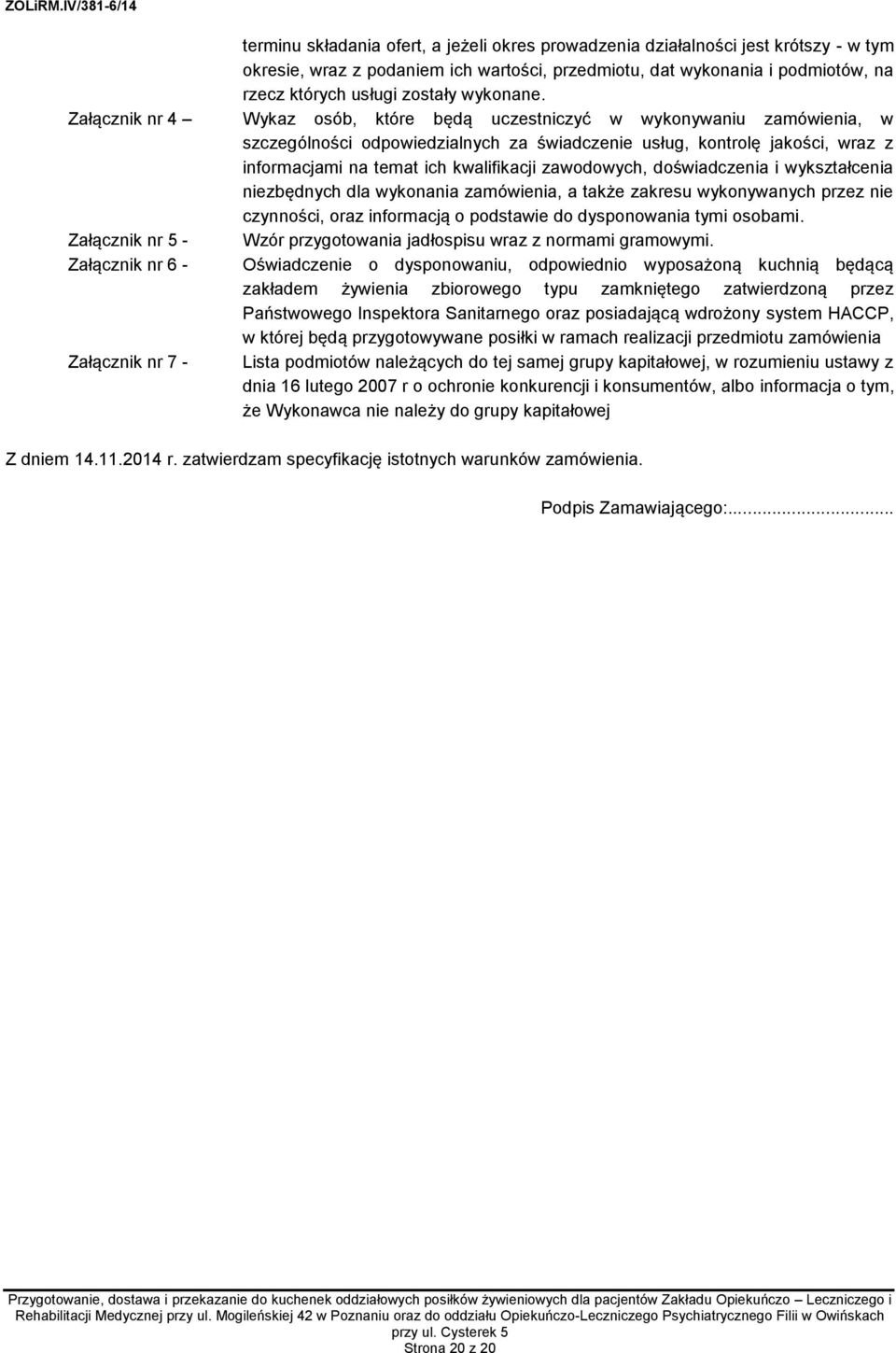Załącznik nr 4 Wykaz osób, które będą uczestniczyć w wykonywaniu zamówienia, w szczególności odpowiedzialnych za świadczenie usług, kontrolę jakości, wraz z informacjami na temat ich kwalifikacji